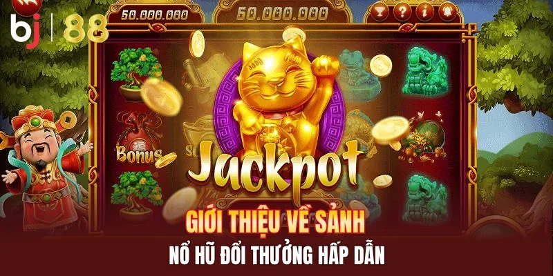 Giới thiệu về sảnh nổ hũ đổi thưởng hấp dẫn