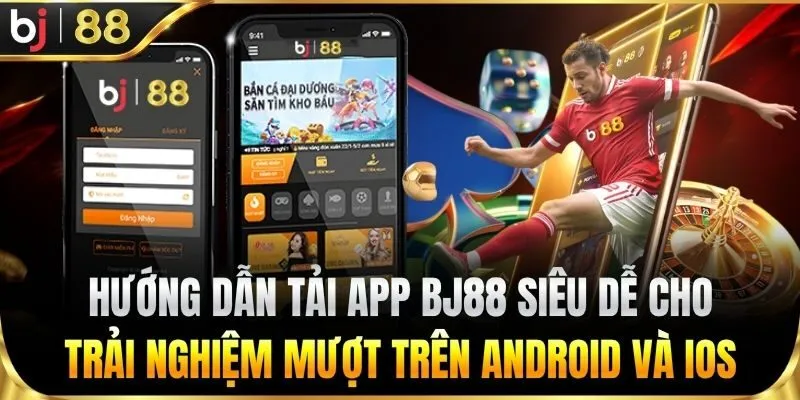 Hướng dẫn tải app BJ88 trên Android và iOS