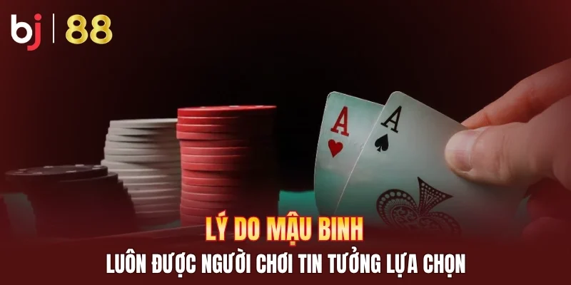 Lý do mậu binh luôn được người chơi tin tưởng lựa chọn