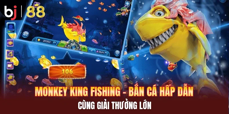 Monkey King Fishing - Bắn cá hấp dẫn cùng giải thưởng lớn