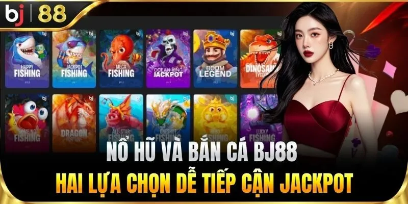 Nổ hũ và bắn cá – Hai lựa chọn dễ tiếp cận jackpot