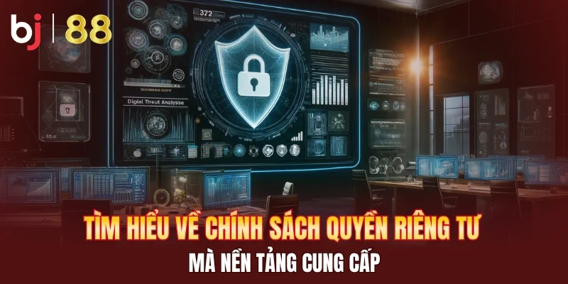 Tìm hiểu về chính sách quyền riêng tư mà nền tảng cung cấp