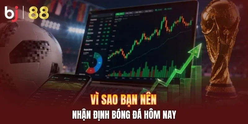 Vì sao bạn nên nhận định bóng đá hôm nay 