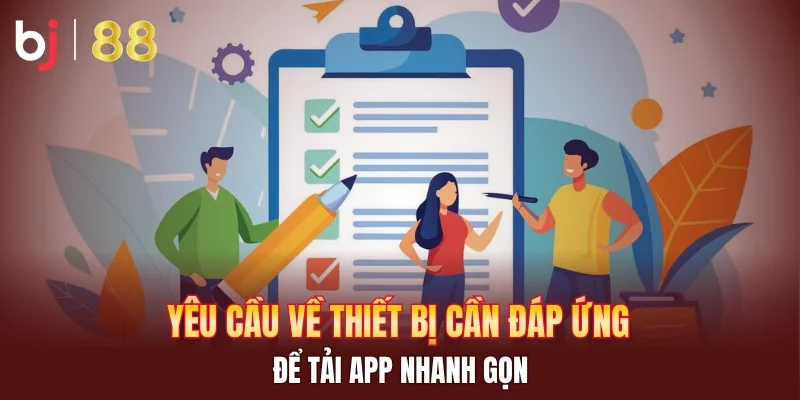 Yêu cầu về thiết bị cần đáp ứng để tải app nhanh gọn